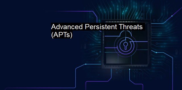 Advanced Persistent Threats (APTs): the Silent Invasion Persisting Undetected